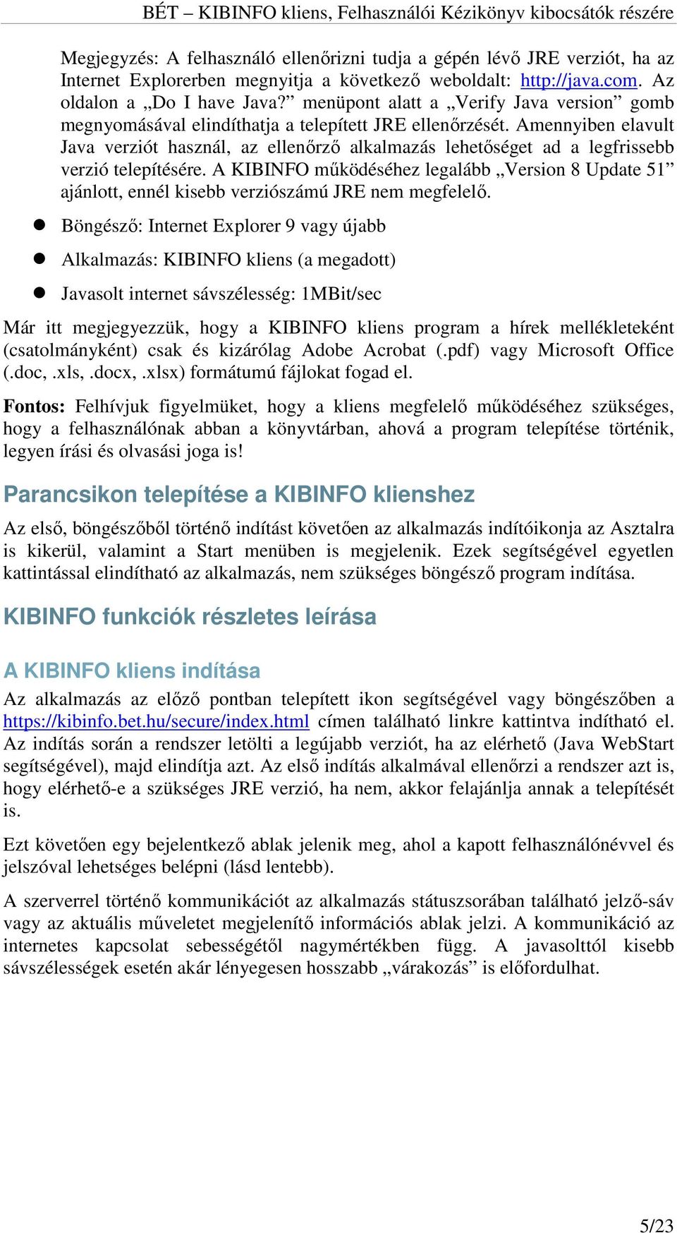 Amennyiben elavult Java verziót használ, az ellenőrző alkalmazás lehetőséget ad a legfrissebb verzió telepítésére.
