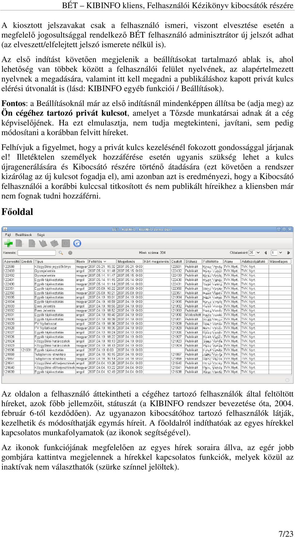 Az első indítást követően megjelenik a beállításokat tartalmazó ablak is, ahol lehetőség van többek között a felhasználói felület nyelvének, az alapértelmezett nyelvnek a megadására, valamint itt