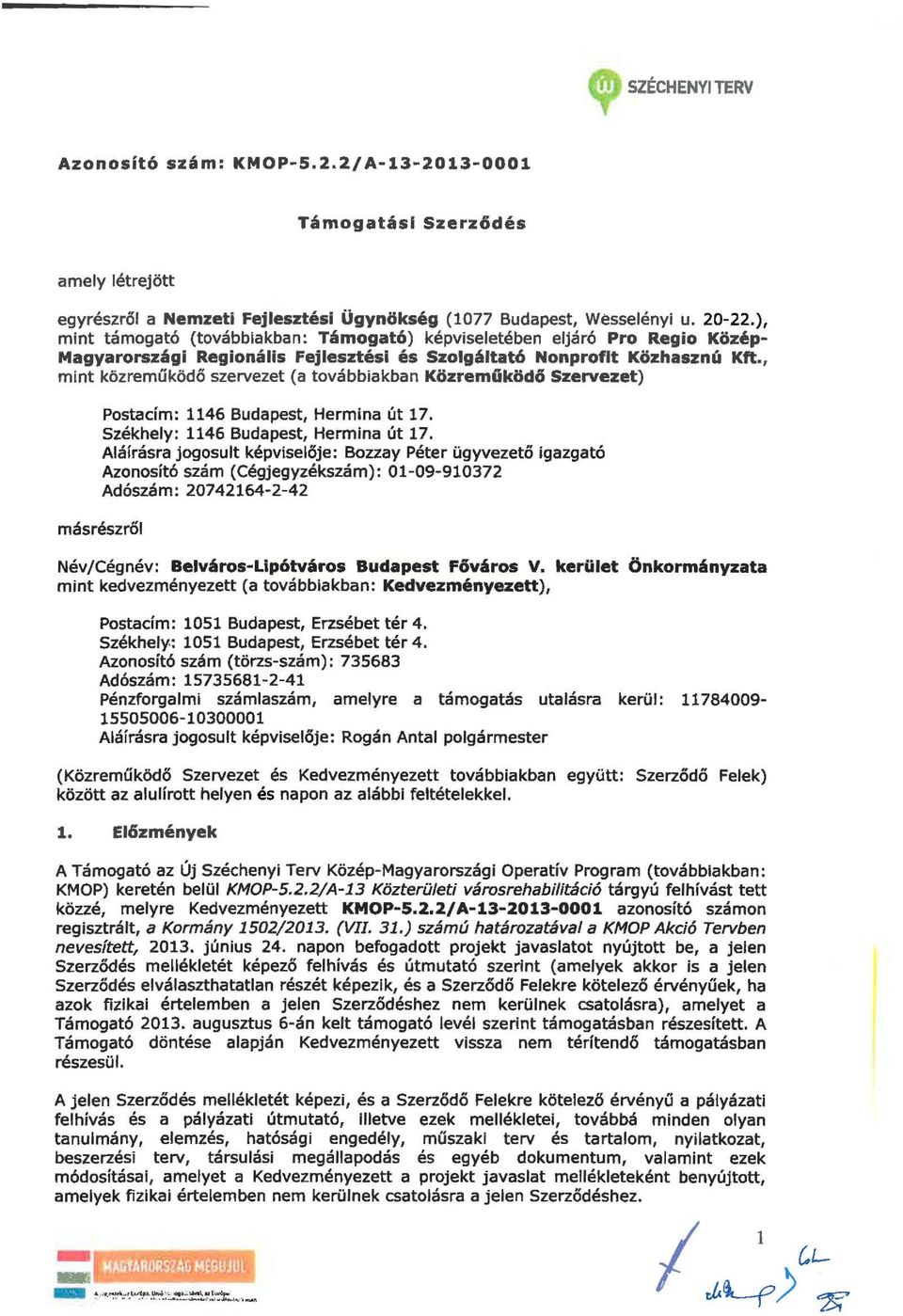 , mint közreműködő szervezet (a továbbiakban Közremüködó Szervezet) Postacím: 1146 Budapest, Hermina út 17. Székhey: 1146 Budapest, Hermina út 17.