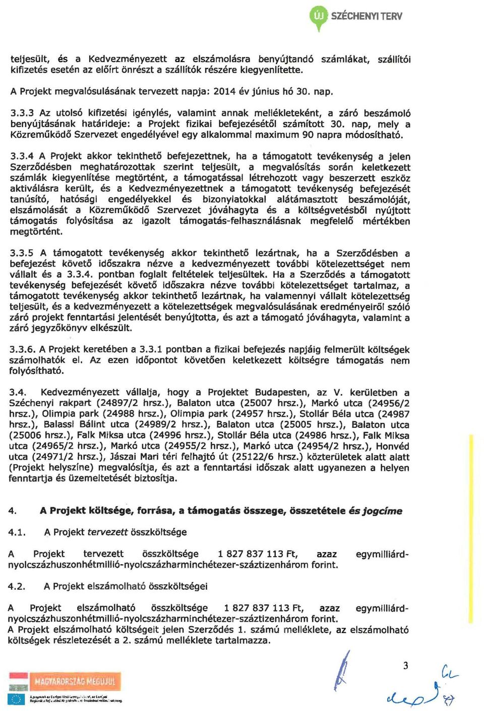 . nap. 3.3.3 Az utosó ktizetési igényés, vaamint annak meéketeként, a záró beszámoó benyújtásának határideje: a Projekt fizikai befejezésétő számított 30.