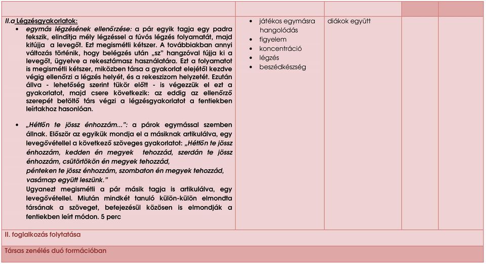 Ezt a folyamatot is megismétli kétszer, miközben társa a gyakorlat elejétıl kezdve végig ellenırzi a légzés helyét, és a rekeszizom helyzetét.