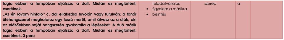az a diák, aki az elızıekben saját hangszerén gyakorolta a lépéseket.