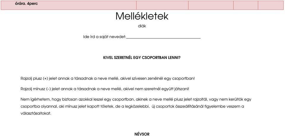 Rajzolj mínusz ( ) jelet annak a társadnak a neve mellé, akivel nem szeretnél együtt játszani!
