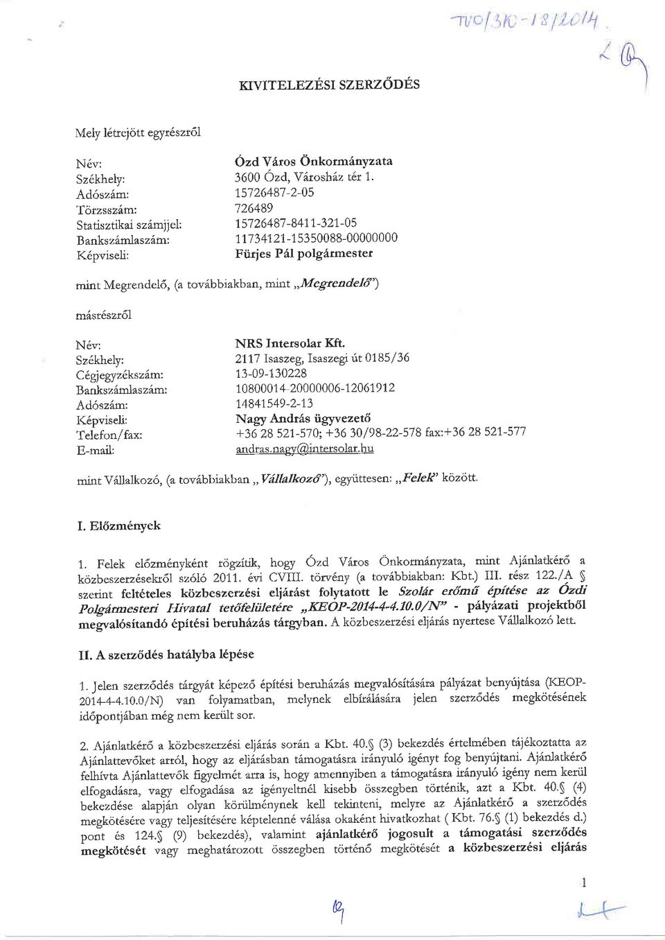 7 3 41 21-1 53500 88-00000000 Fiirjes Pdl polgdtmestet mrnt Megtendel6, (a tov6bbiakban, mtr't,,megtendel6') m sr6szr6l N6v: Sz6khely: C gsegyz kszlm: Banksz rnlzszirr':.