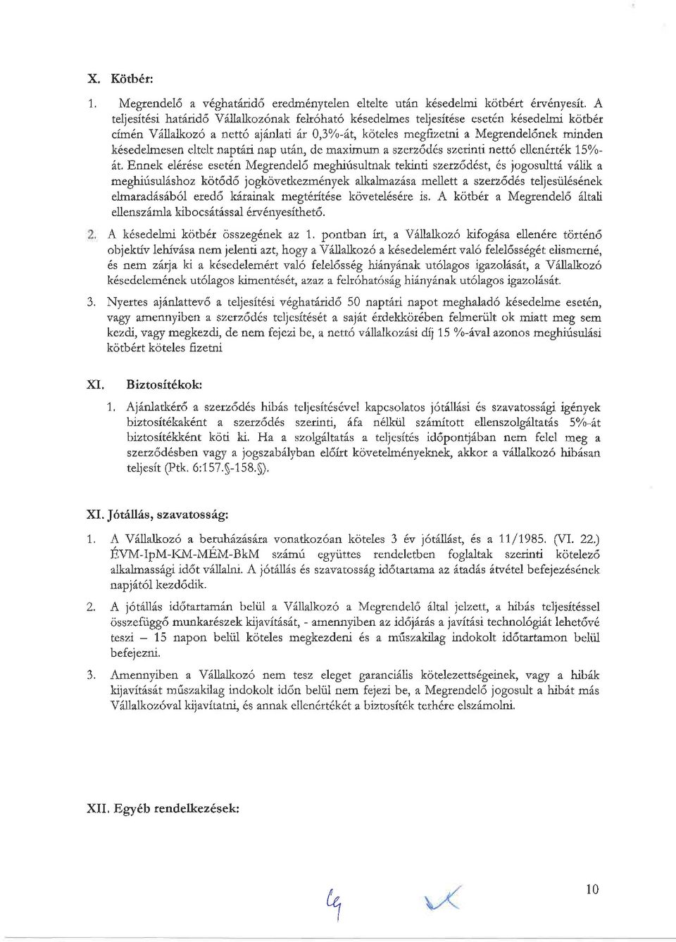 ellen6rt6k 15%- 6t. Ennek e16r6se eset6n Megtendel6 meghirisulmak tekrnti szez6d6st, 6s iogosulttd v6lik a meghirisnl6shoz kot6d6 jogkovetkezm6nyek akaknaz6sa mellett a szerz6d6.
