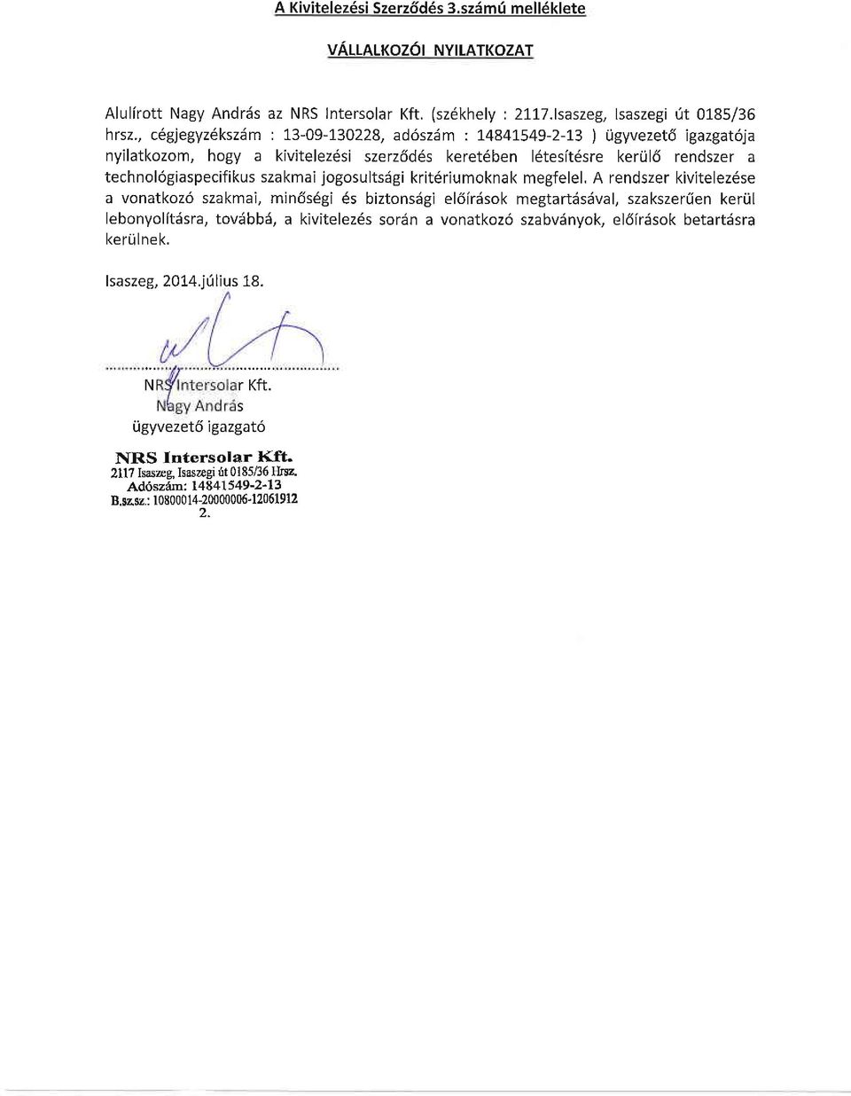 il6 rendszer a technol6giaspecifikus szakmai jogosultsiigi krit6riumoknak megfelel.