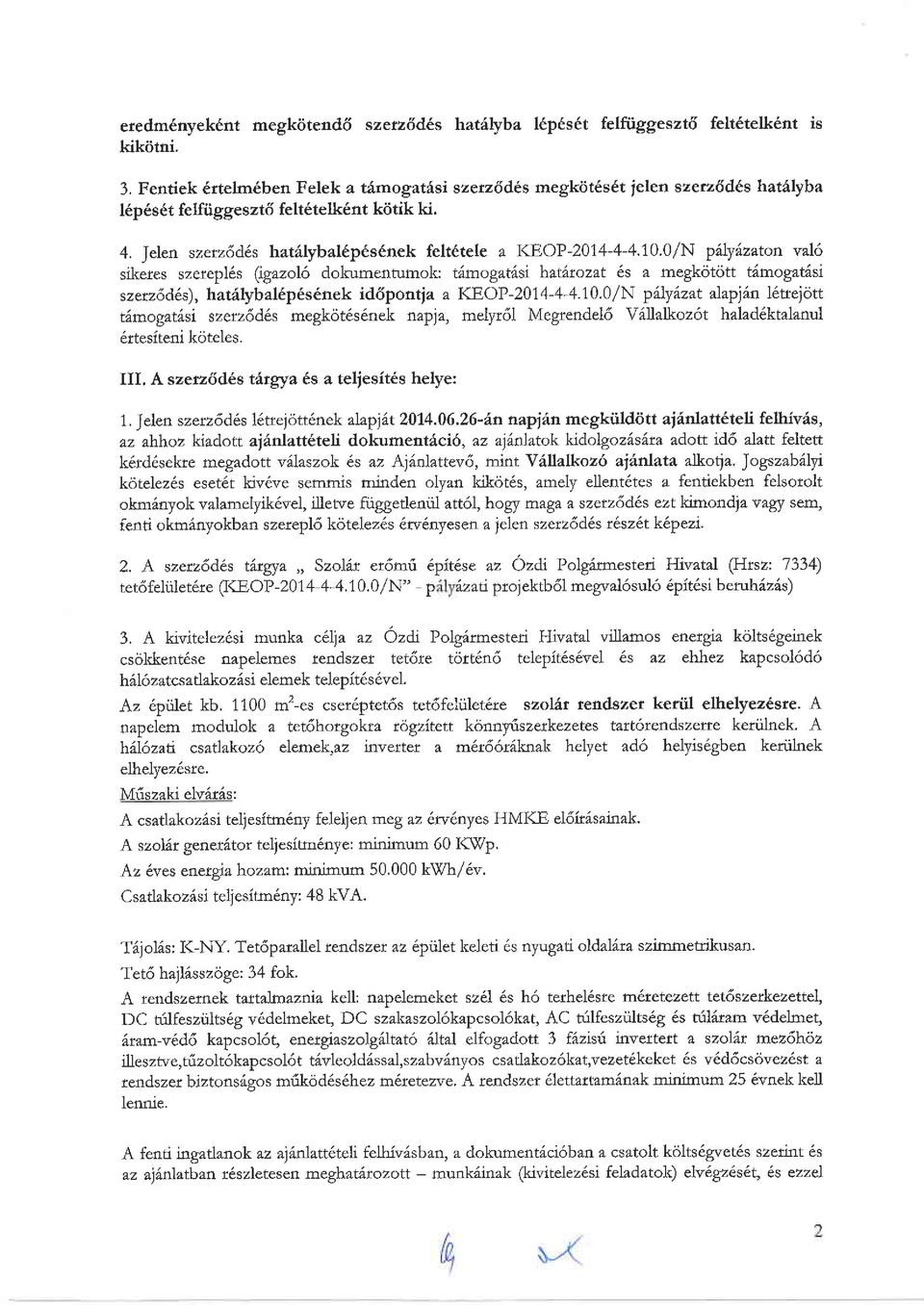 10 0/N pilytzzton val6 sikeres szetepl6s (igazol6 dokumentumok: timogatist h.atlrozzt 6s a megkotott tirnogat6si szerz6d6s), hatrilybal6p6s6nek id6pontia a IIEOP-2014-4-4.10.0/N p IyiLzat a\apjln l6ttelon t mogat si szetz6d6.