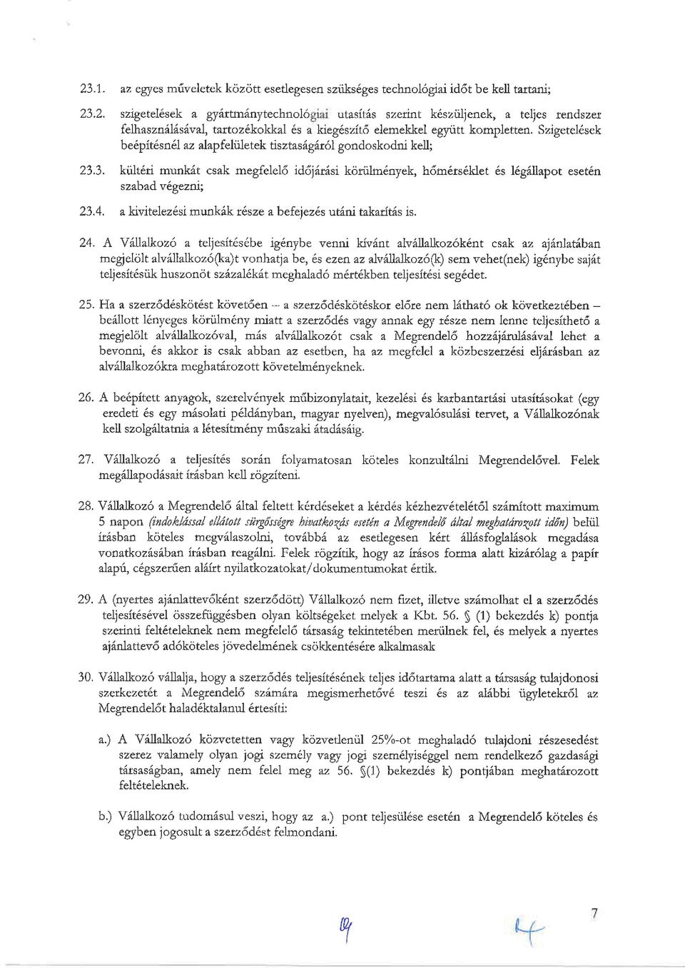 3. kiillt6d munkdt csak megfelel6 id6j6t6si koriilm6nyek, h6m6rs6klet 6s l6gdllapot eset6n szabzd v6.geznt; 23.4. a kivitelez6si munkik t6sze abelelezls ut6ni takadt6s rs. 24.