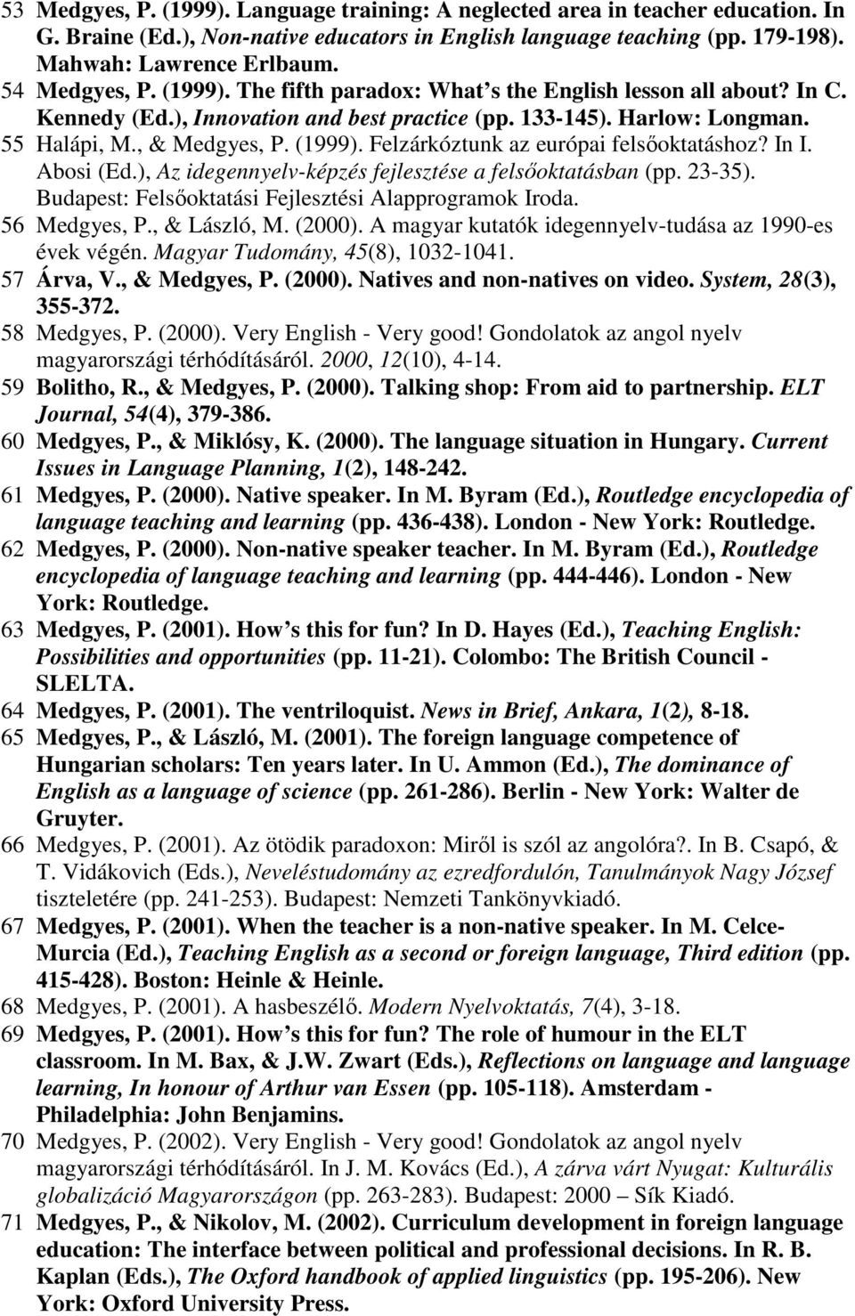 In I. Abosi (Ed.), Az idegennyelv-képzés fejlesztése a felsıoktatásban (pp. 23-35). Budapest: Felsıoktatási Fejlesztési Alapprogramok Iroda. 56 Medgyes, P., & László, M. (2000).