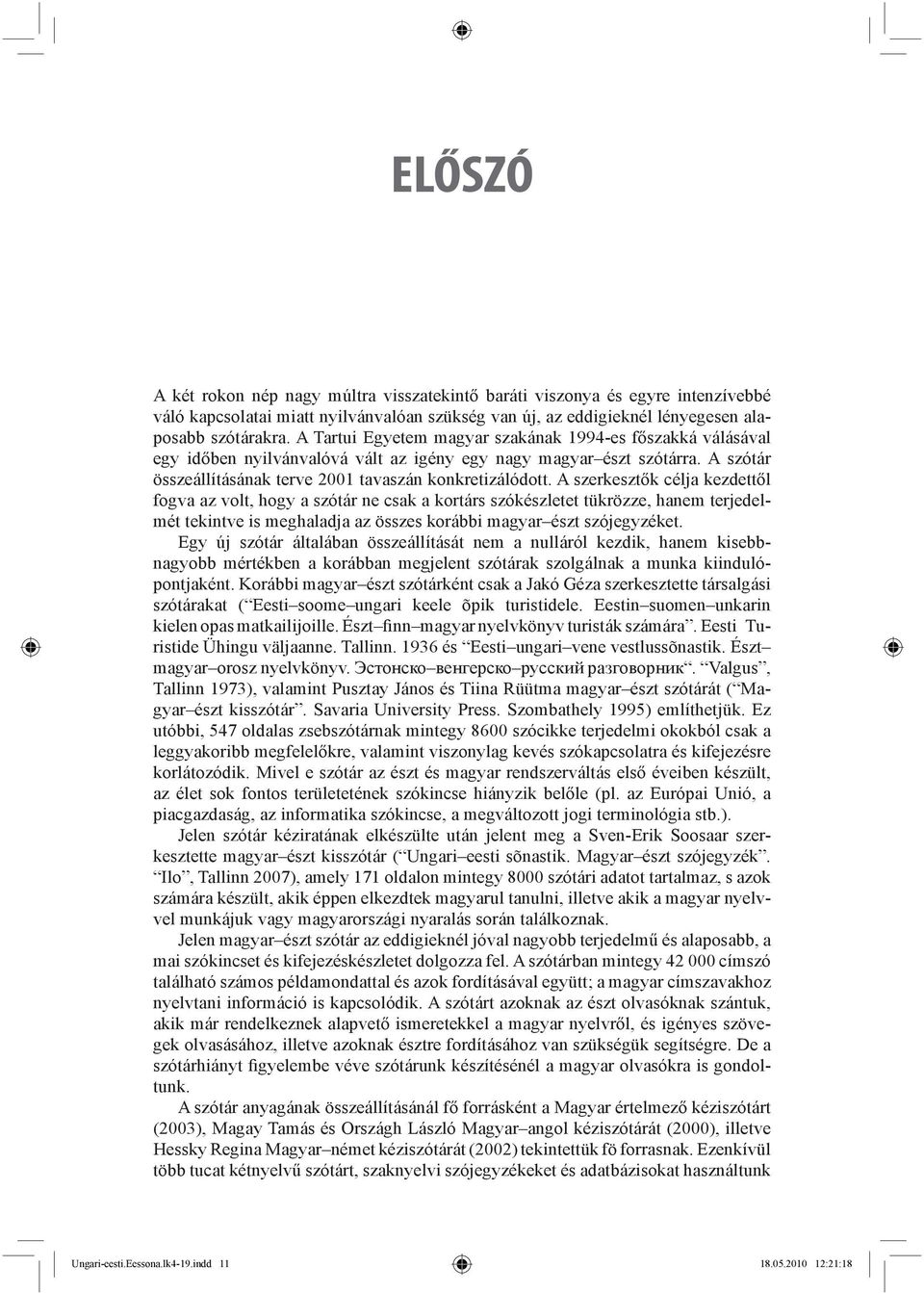 A szerkesztők célja kezdettől fogva az volt, hogy a szótár ne csak a kortárs szókészletet tükrözze, hanem terjedelmét tekintve is meghaladja az összes korábbi magyar észt szójegyzéket.