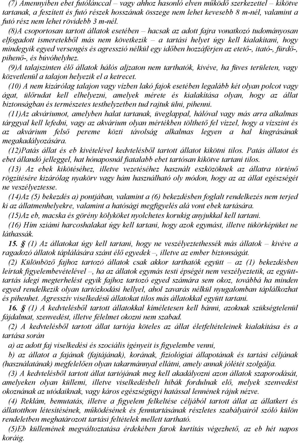 (8)A csoportosan tartott állatok esetében hacsak az adott fajra vonatkozó tudományosan elfogadott ismeretekből más nem következik a tartási helyet úgy kell kialakítani, hogy mindegyik egyed versengés