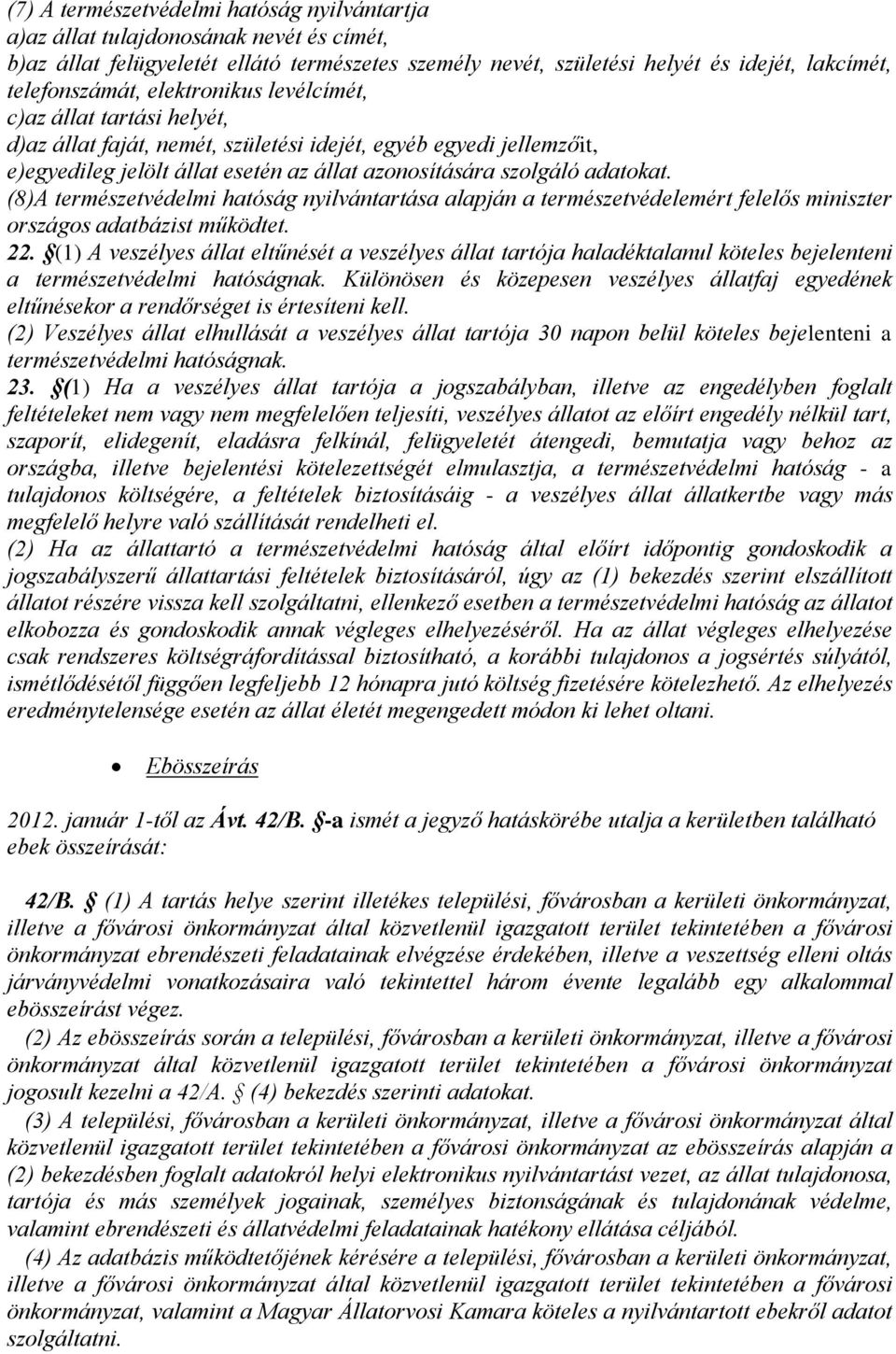 (8)A természetvédelmi hatóság nyilvántartása alapján a természetvédelemért felelős miniszter országos adatbázist működtet. 22.