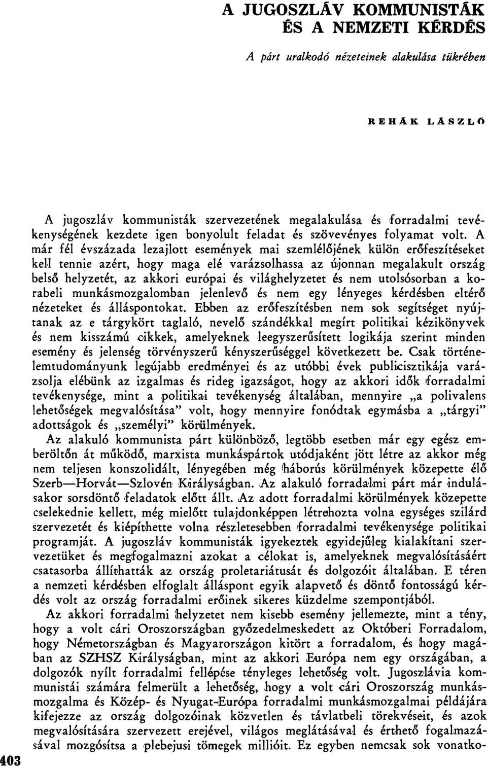 A már fél évszázada lezajlott események mai szemlélőjének külön erőfeszítéseket kell tennie azért, hogy maga elé varázsolhassa az újonnan megalakult ország belső helyzetét, az akkori európai és