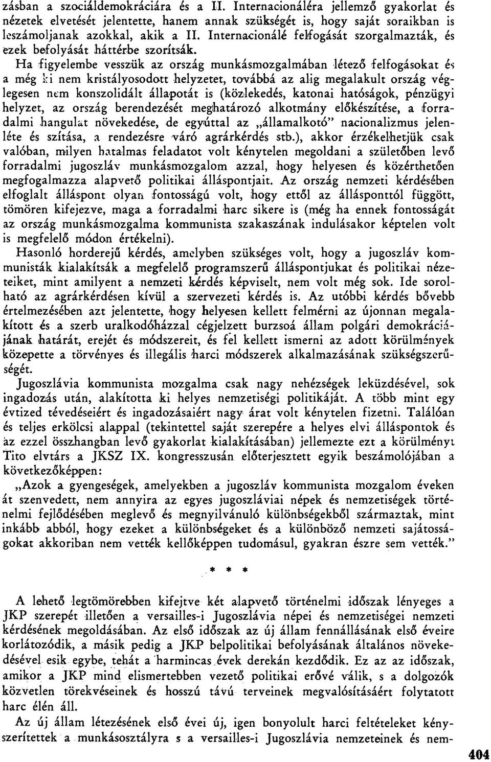 Ha figyelembe vesszük az ország munkásmozgalmában létező felfogásokat és a még ki nem kristályosodott helyzetet, továbbá az alig megalakult ország véglegesen nem konszolidált állapotát is