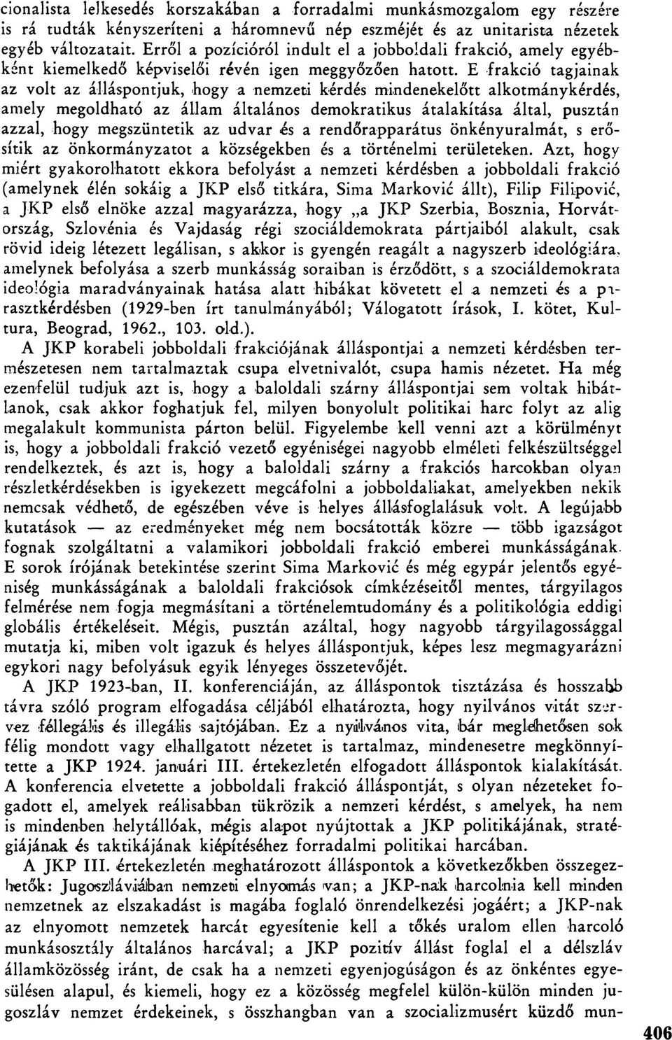 E frakció tagjainak az volt az álláspontjuk, hogy a nemzeti kérdés mindenekelőtt alkotmánykérdés, amely megoldható az állam általános demokratikus átalakítása által, pusztán azzal, hogy megszüntetik