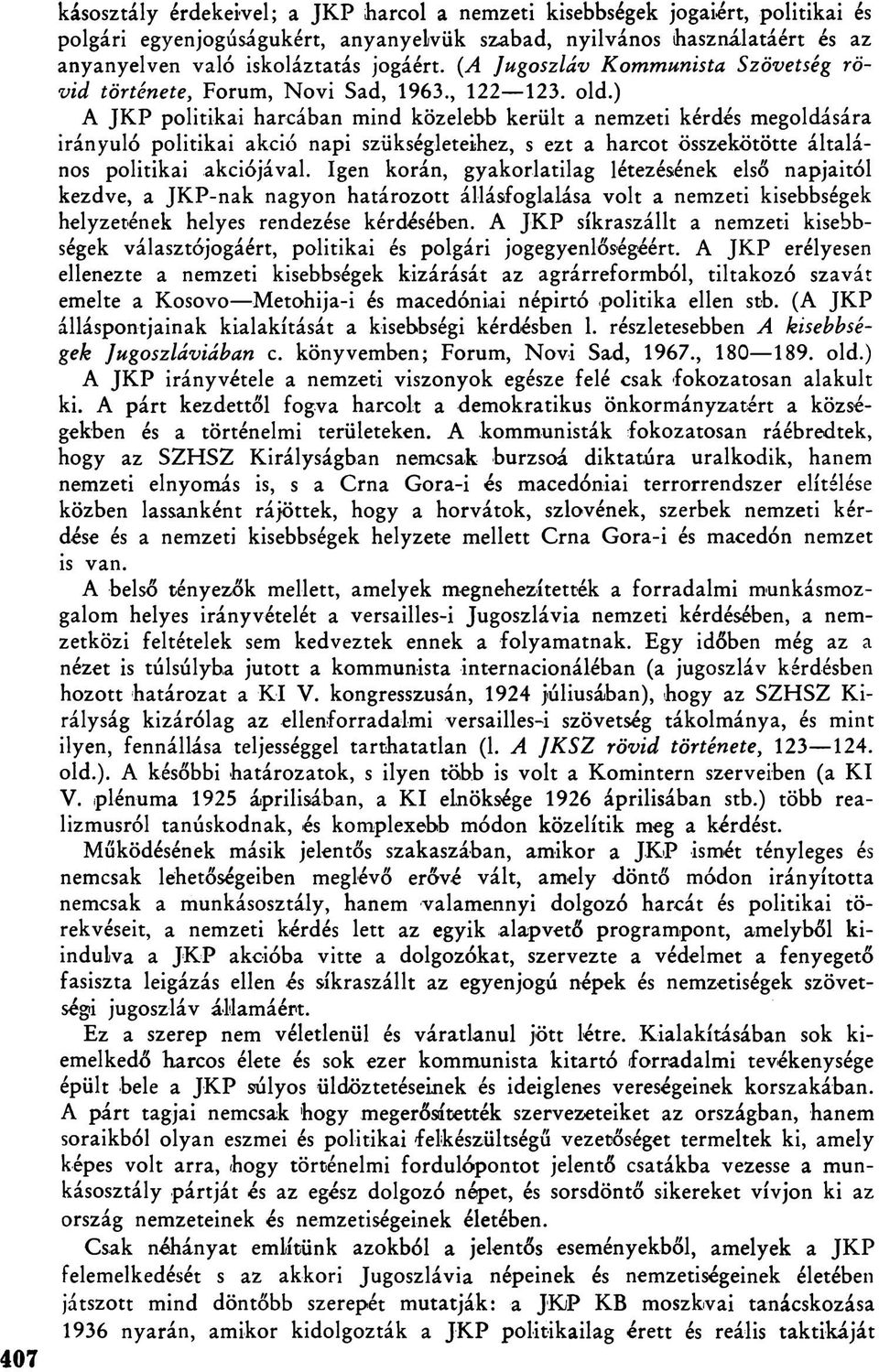 ) A JKP politikai harcában mind közelebb került a nemzeti kérdés megoldására irányuló politikai akció napi szükségleteihez, s ezt a harcot összekötötte általános politikai akciójával.