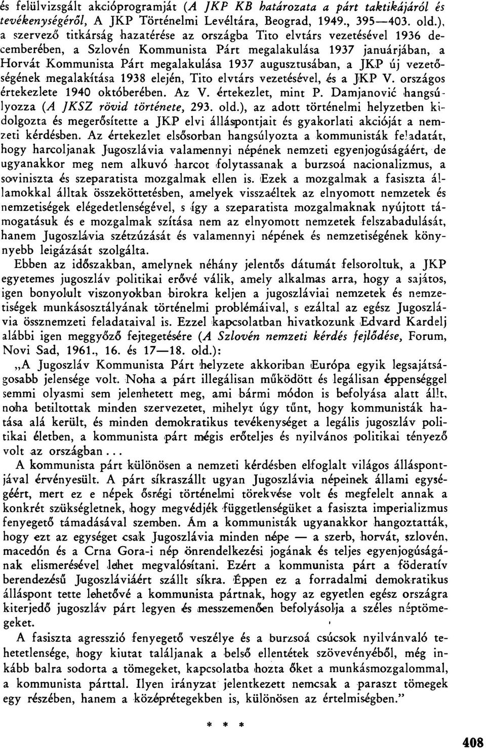 augusztusában, a JKP új vezetőségének megalakítása 1938 elején, Tito elvtárs vezetésével, és a JKP V. országos értekezlete 1940 októberében. Az V. értekezlet, mint P.