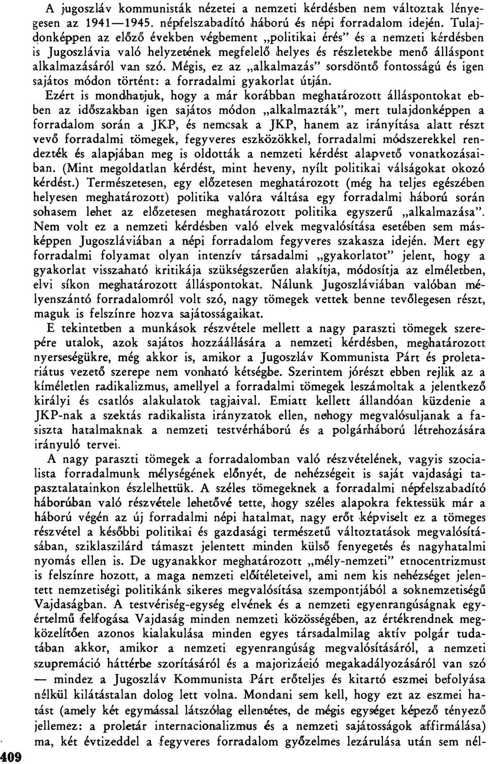 Mégis, ez az alkalmazás sorsdöntő fontosságú és igen sajátos módon történt: a forradalmi gyakorlat útján.
