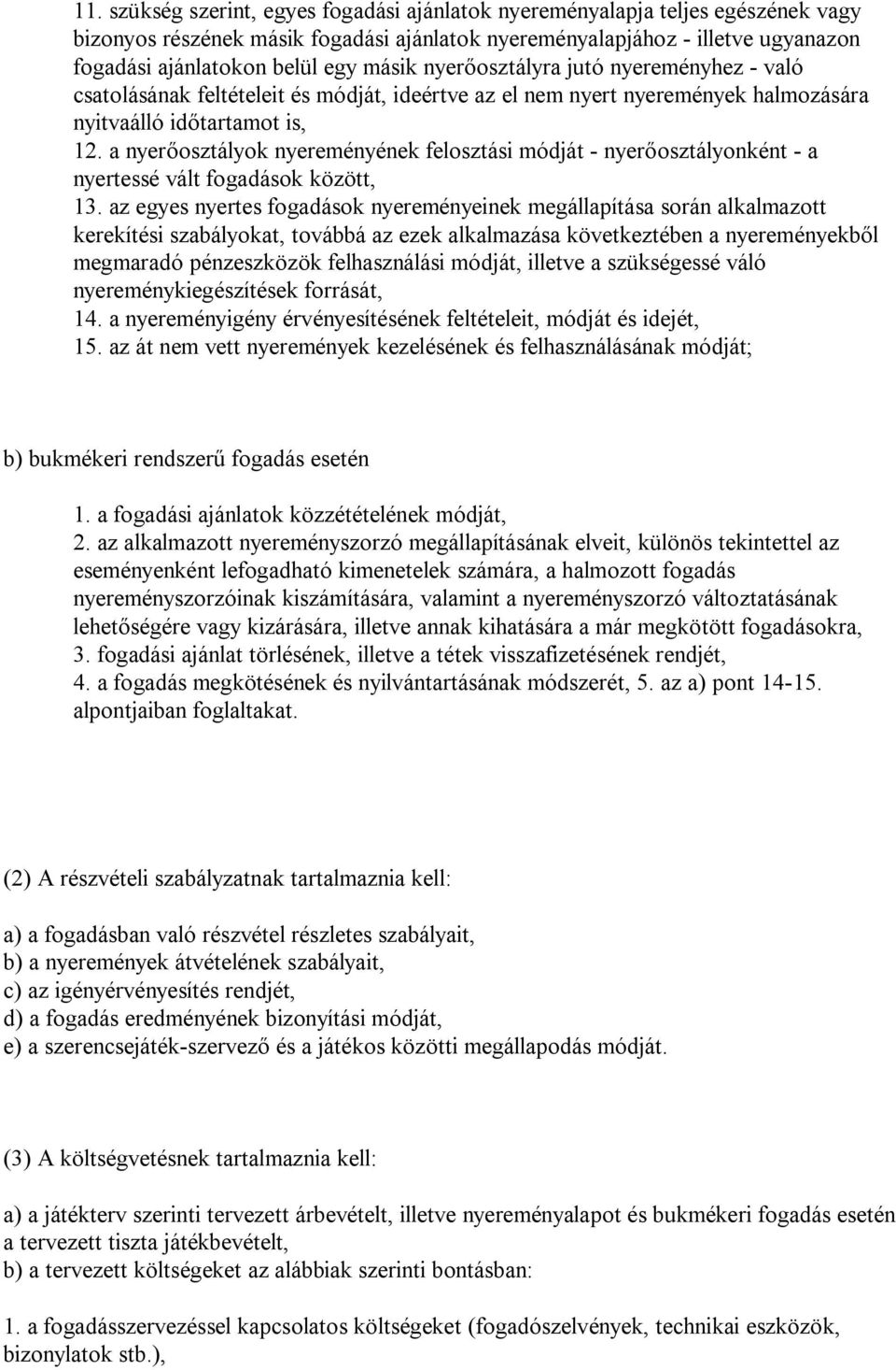a nyerőosztályok nyereményének felosztási módját - nyerőosztályonként - a nyertessé vált fogadások között, 13.