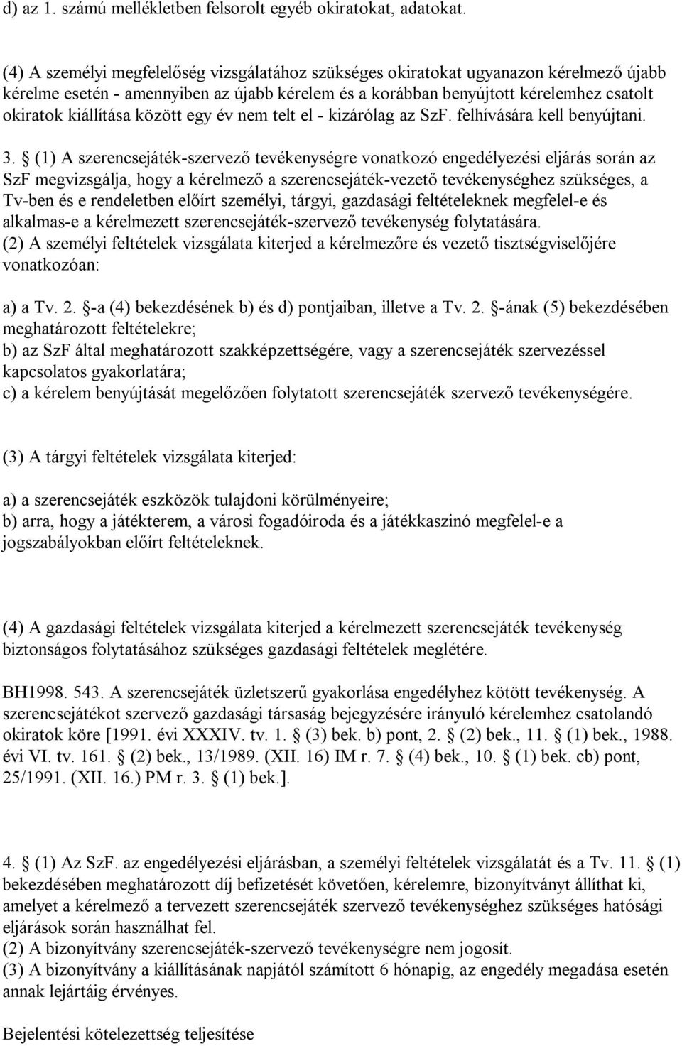 között egy év nem telt el - kizárólag az SzF. felhívására kell benyújtani. 3.