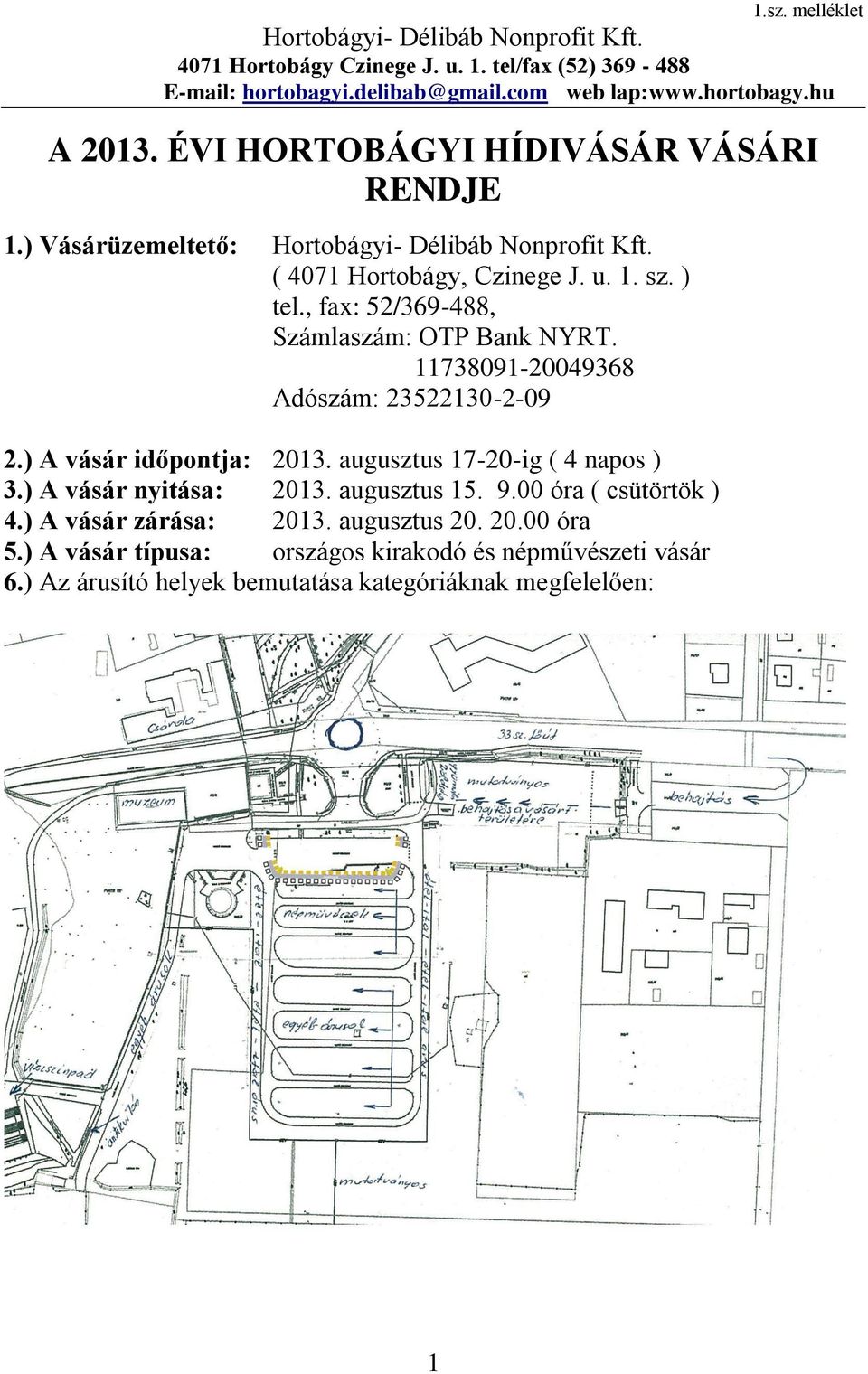 , fax: 52/369-488, Számlaszám: OTP Bank NYRT. 11738091-20049368 Adószám: 23522130-2-09 2.) A vásár időpontja: 2013. augusztus 17-20-ig ( os ) 3.) A vásár nyitása: 2013.