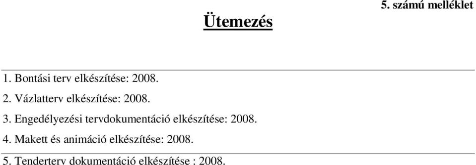 3. Engedélyezési tervdokumentáció elkészítése: 2008. 4.