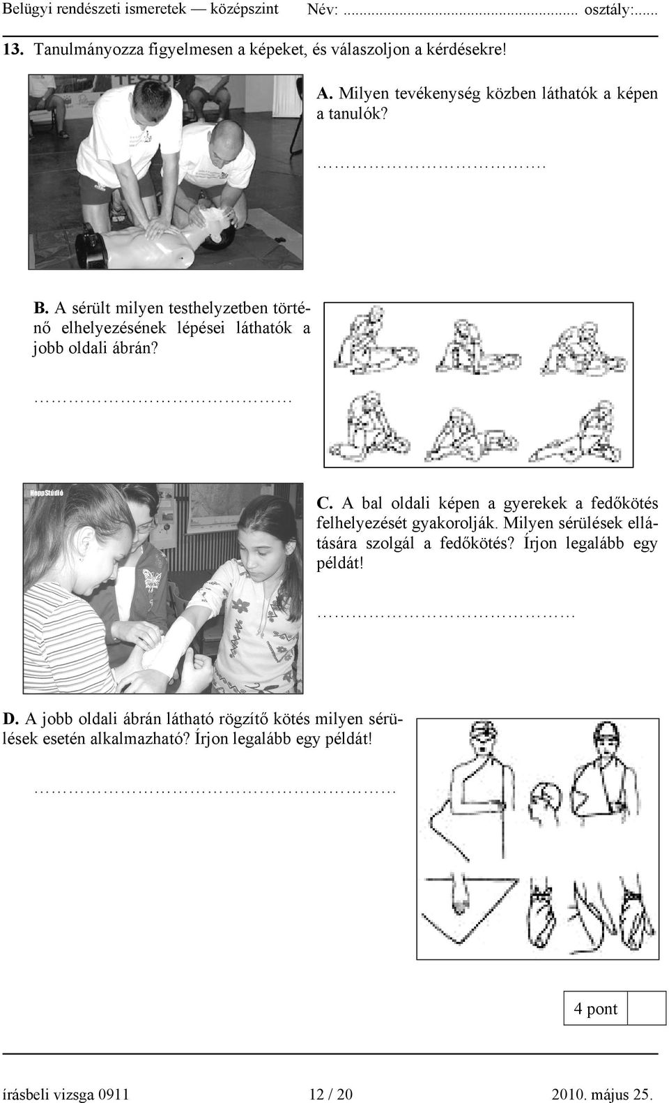 A bal oldali képen a gyerekek a fedőkötés felhelyezését gyakorolják. Milyen sérülések ellátására szolgál a fedőkötés?