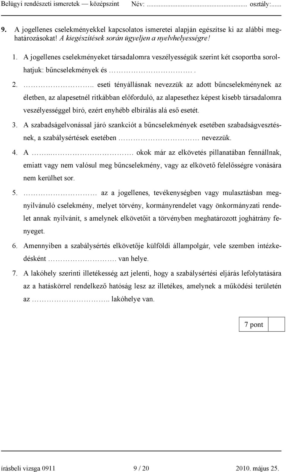 .. eseti tényállásnak nevezzük az adott bűncselekménynek az életben, az alapesetnél ritkábban előforduló, az alapesethez képest kisebb társadalomra veszélyességgel bíró, ezért enyhébb elbírálás alá