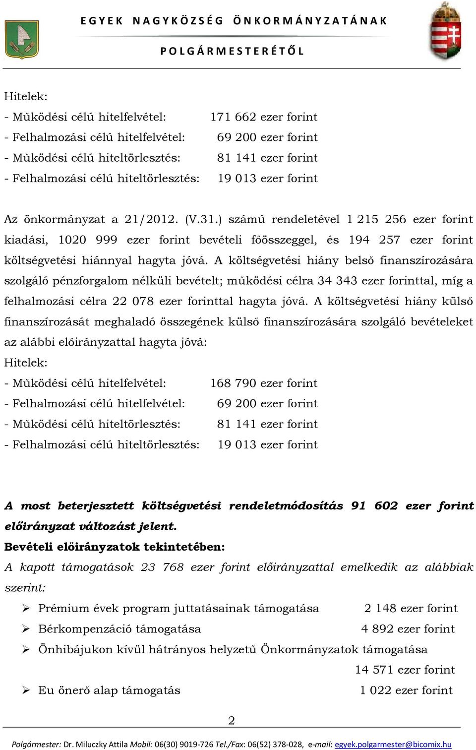 ) számú rendeletével 1 215 256 ezer forint kiadási, 1020 999 ezer forint bevételi főösszeggel, és 194 257 ezer forint költségvetési hiánnyal hagyta jóvá.