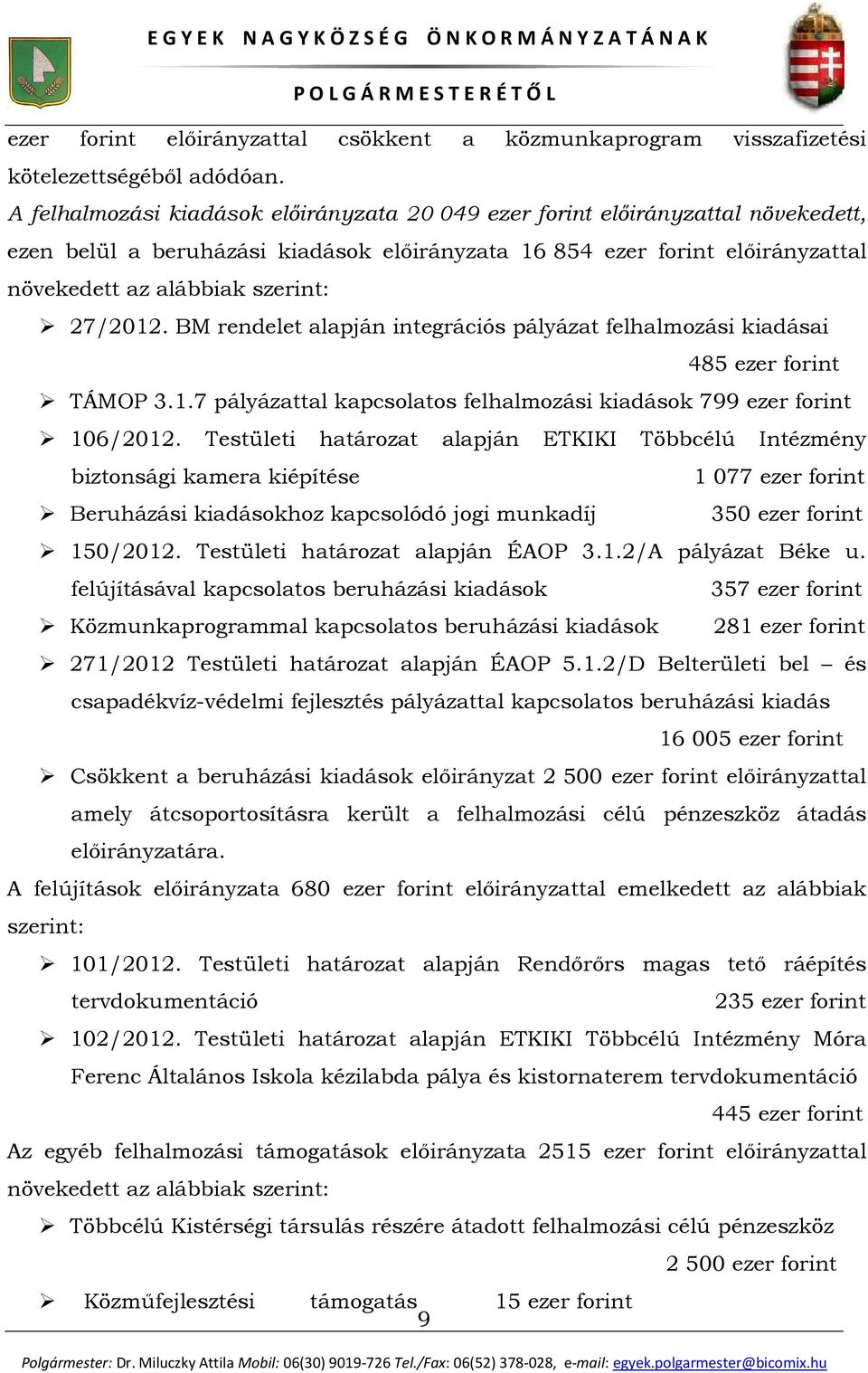 27/2012. BM rendelet alapján integrációs pályázat felhalmozási kiadásai 485 ezer forint TÁMOP 3.1.7 pályázattal kapcsolatos felhalmozási kiadások 799 ezer forint 106/2012.