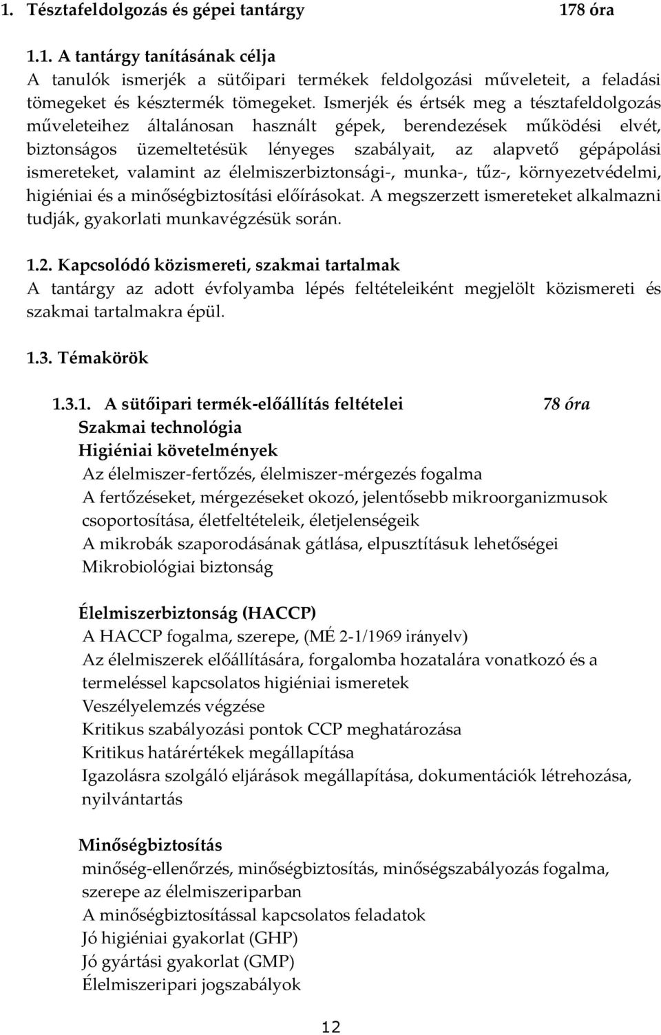 valamint az élelmiszerbiztons{gi-, munka-, tűz-, környezetvédelmi, higiéniai és a minőségbiztosít{si előír{sokat. A megszerzett ismereteket alkalmazni tudj{k, gyakorlati munkavégzésük sor{n. 1.2.