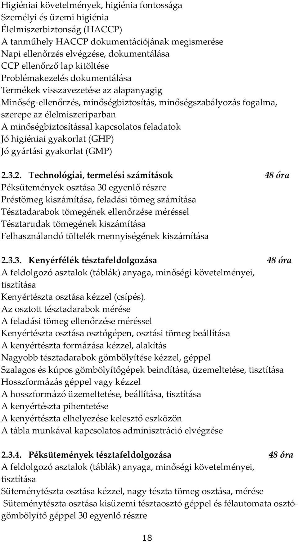 minőségbiztosít{ssal kapcsolatos feladatok Jó higiéniai gyakorlat (GHP) Jó gy{rt{si gyakorlat (GMP) 2.