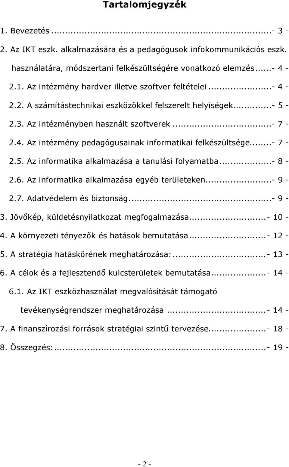 ..- 8-2.6. Az informatika alkalmazása egyéb területeken...- 9-2.7. Adatvédelem és biztonság...- 9-3. Jövőkép, küldetésnyilatkozat megfogalmazása...- 10-4. A környezeti tényezők és hatások bemutatása.