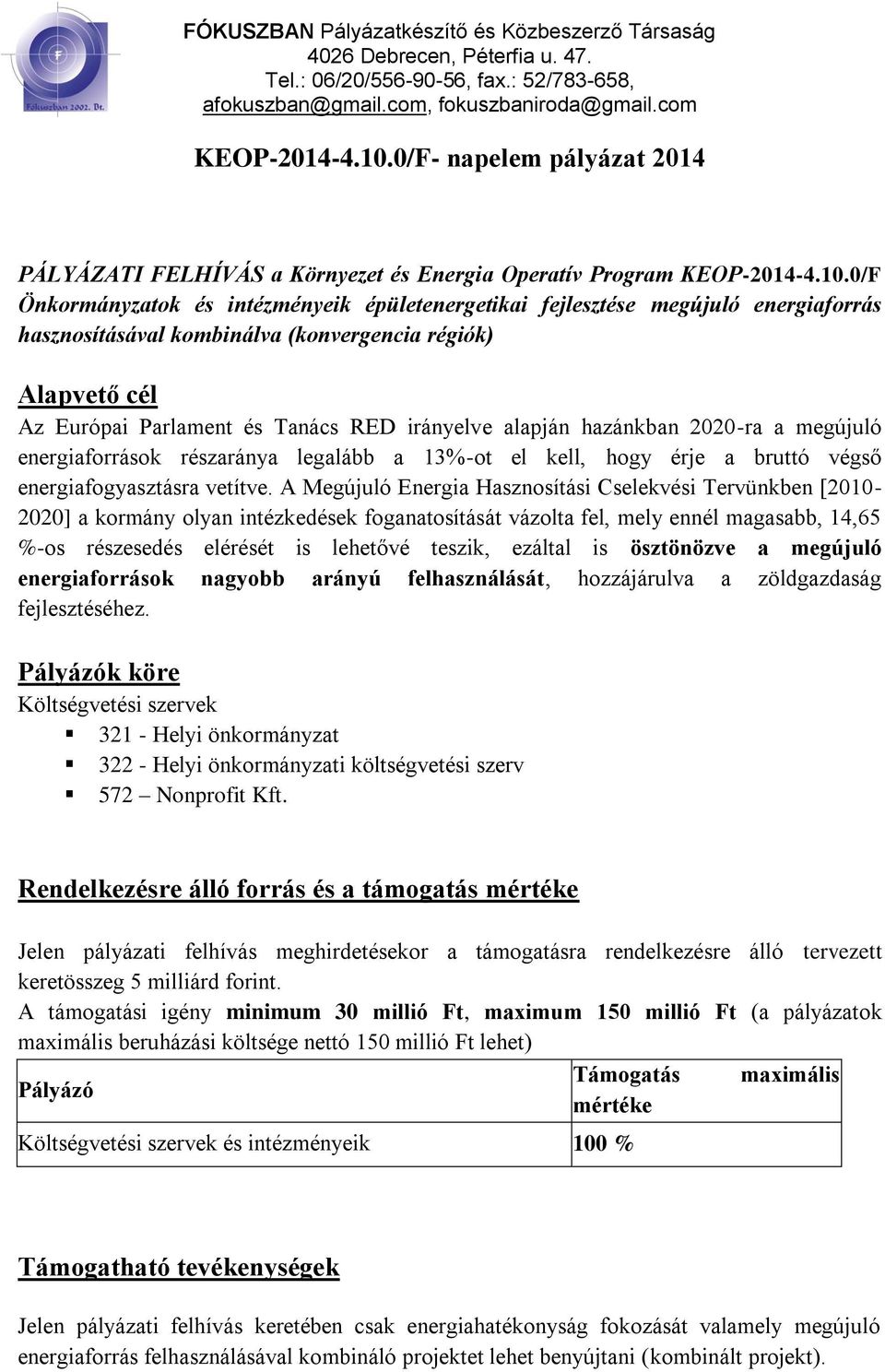 kombinálva (konvergencia régiók) Alapvető cél Az Európai Parlament és Tanács RED irányelve alapján hazánkban 2020-ra a megújuló energiaforrások részaránya legalább a 13%-ot el kell, hogy érje a