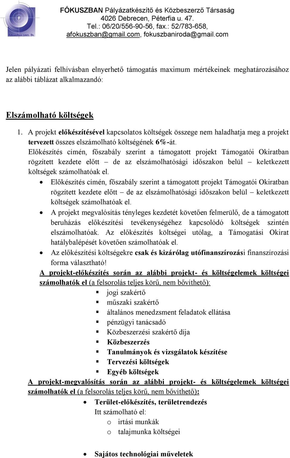 Előkészítés címén, főszabály szerint a támogatott projekt Támogatói Okiratban rögzített kezdete előtt de az elszámolhatósági időszakon belül keletkezett költségek számolhatóak el.