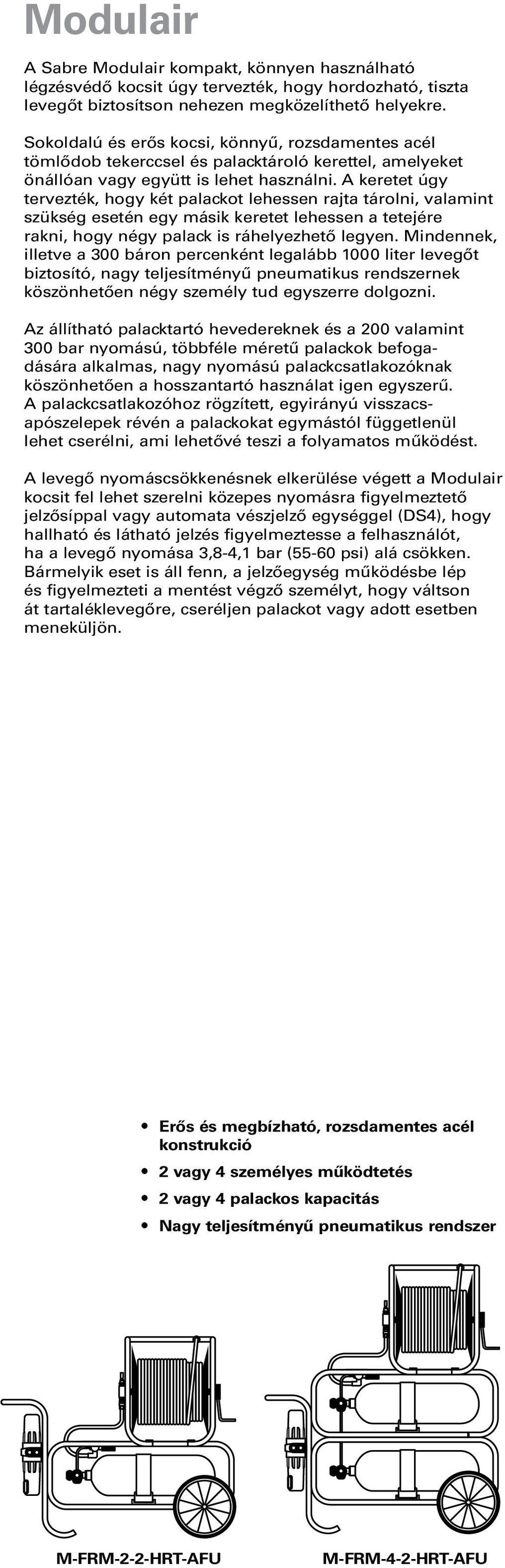 A keretet úgy tervezték, hogy két palackot lehessen rajta tárolni, valamint szükség esetén egy másik keretet lehessen a tetejére rakni, hogy négy palack is ráhelyezhető legyen.