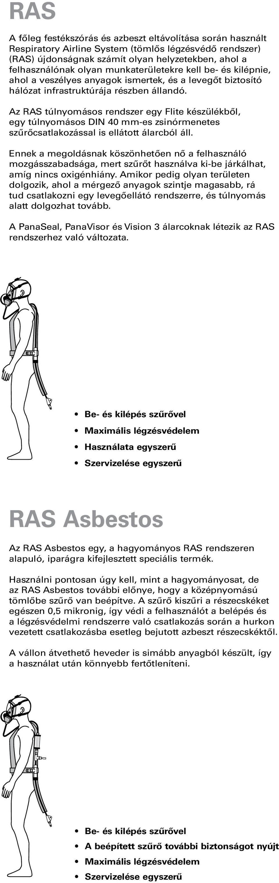 Az RAS túlnyomásos rendszer egy Flite készülékből, egy túlnyomásos DIN 40 mm-es zsinórmenetes szűrőcsatlakozással is ellátott álarcból áll.