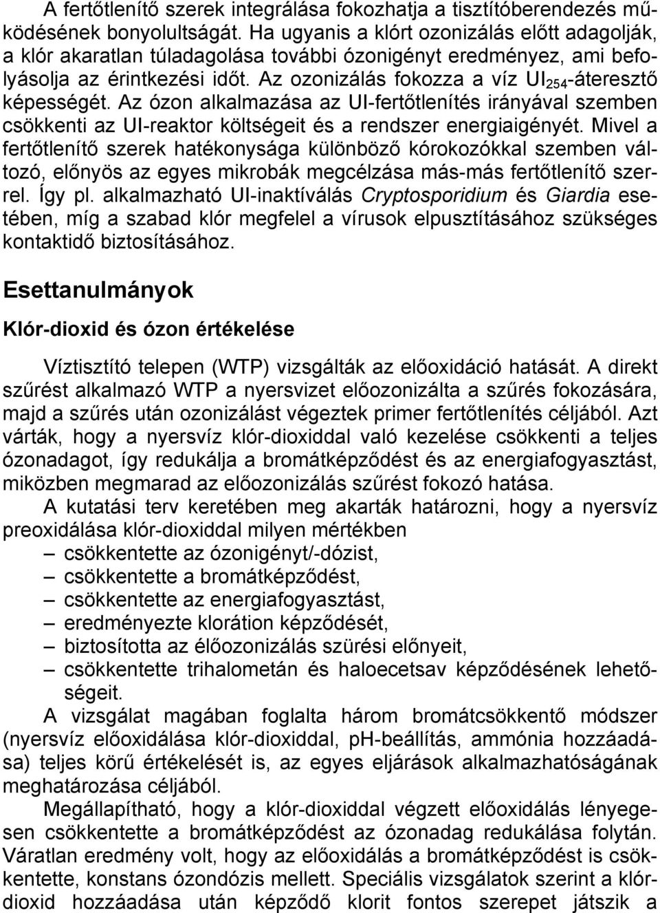 Az ozonizálás fokozza a víz UI 254 -áteresztő képességét. Az ózon alkalmazása az UI-fertőtlenítés irányával szemben csökkenti az UI-reaktor költségeit és a rendszer energiaigényét.
