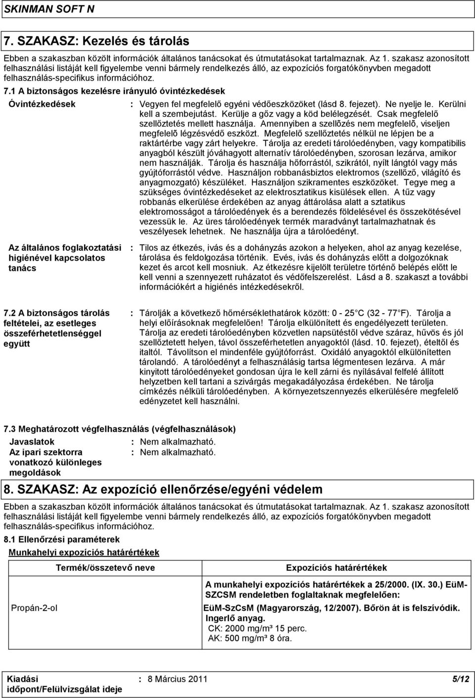 1 A biztonságos kezelésre irányuló óvintézkedések Óvintézkedések Az általános foglakoztatási higiénével kapcsolatos tanács : Vegyen fel megfelelő egyéni védőeszközöket (lásd 8. fejezet). Ne nyelje le.