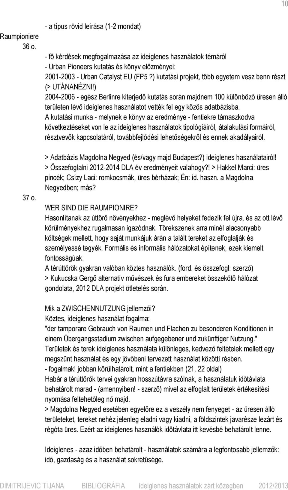 ) kutatási projekt, több egyetem vesz benn részt (> UTÁNANÉZNI!
