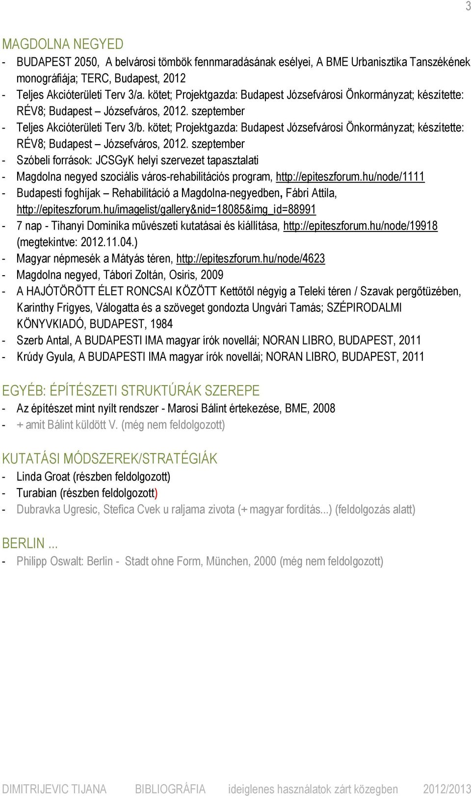 kötet; Projektgazda: Budapest Józsefvárosi Önkormányzat; készítette: RÉV8; Budapest Józsefváros, 2012.