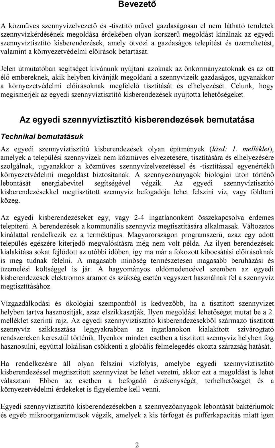 Jelen útmutatóban segítséget kívánunk nyújtani azoknak az önkormányzatoknak és az ott élő embereknek, akik helyben kívánják megoldani a szennyvizeik gazdaságos, ugyanakkor a környezetvédelmi