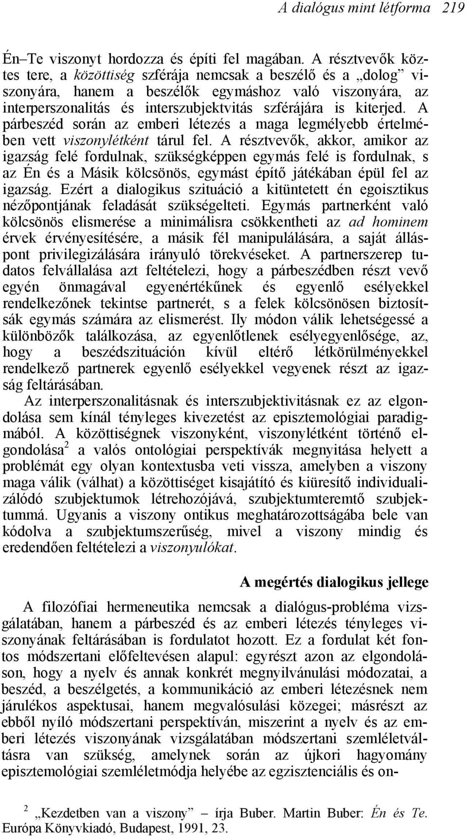 A párbeszéd során az emberi létezés a maga legmélyebb értelmében vett viszonylétként tárul fel.