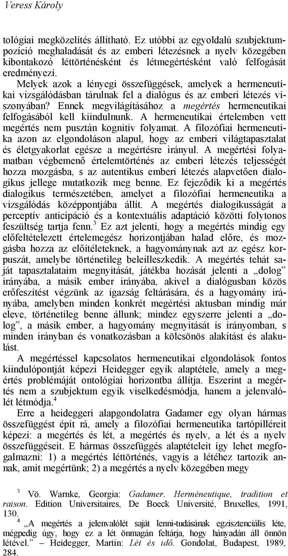 Melyek azok a lényegi összefüggések, amelyek a hermeneutikai vizsgálódásban tárulnak fel a dialógus és az emberi létezés viszonyában?