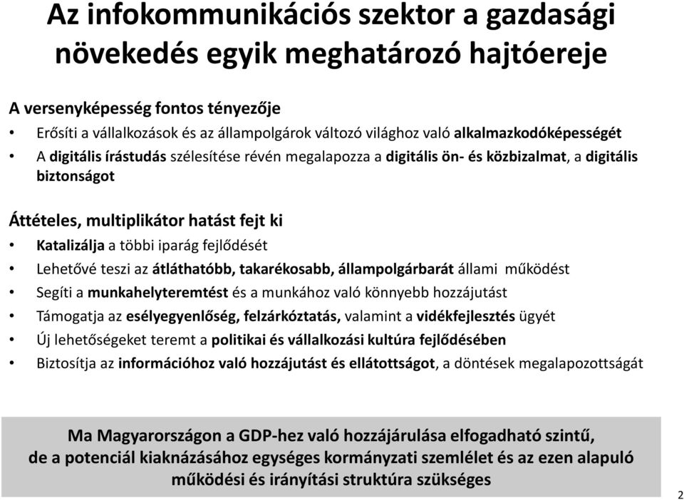 fejlődését Lehetővé teszi az átláthatóbb, takarékosabb, állampolgárbarát állami működést Segíti a munkahelyteremtést és a munkához való könnyebb hozzájutást Támogatja az esélyegyenlőség,