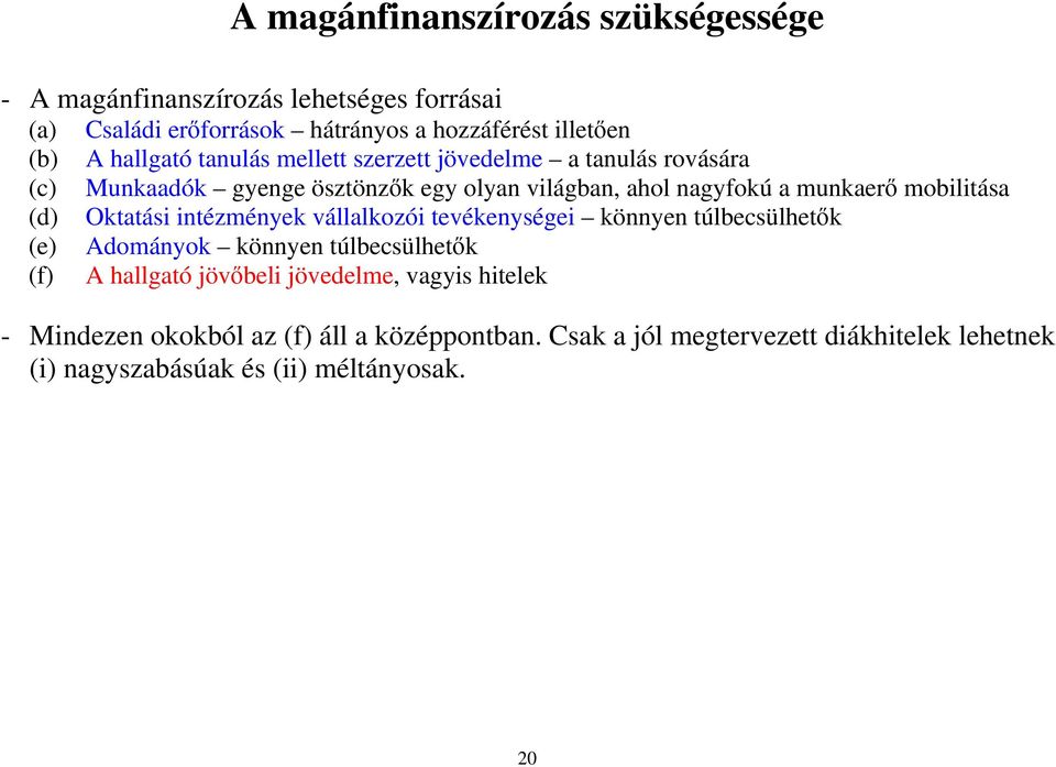 mobilitása (d) Oktatási intézmények vállalkozói tevékenységei könnyen túlbecsülhetők (e) Adományok könnyen túlbecsülhetők (f) A hallgató jövőbeli