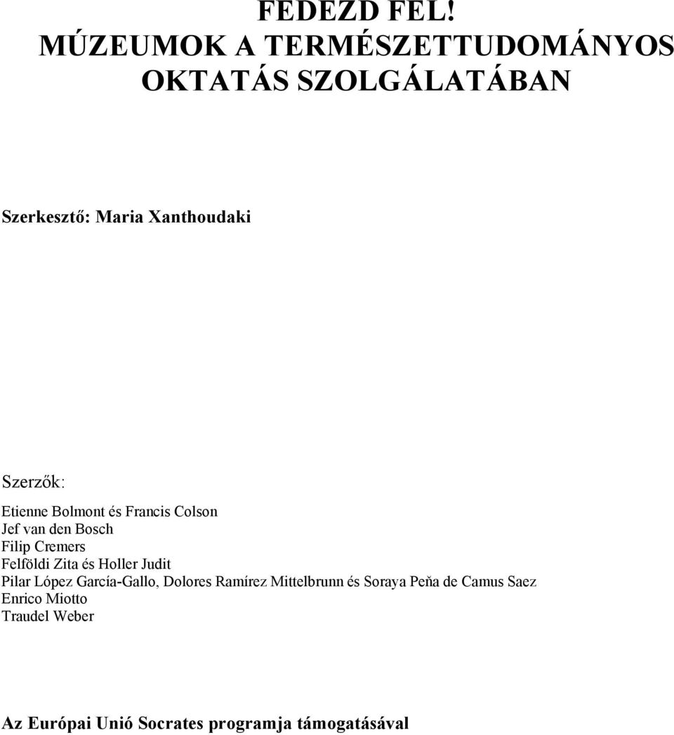 Szerzők: Etienne Bolmont és Francis Colson Jef van den Bosch Filip Cremers Felföldi Zita