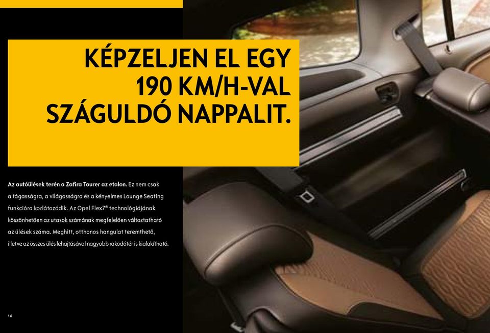 Az Opel Flex7 technológiájának köszönhetően az utasok számának megfelelően változtatható az ülések