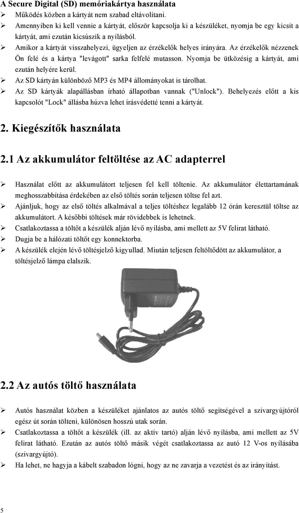 Amikor a kártyát visszahelyezi, ügyeljen az érzékelők helyes irányára. Az érzékelők nézzenek Ön felé és a kártya "levágott" sarka felfelé mutasson.