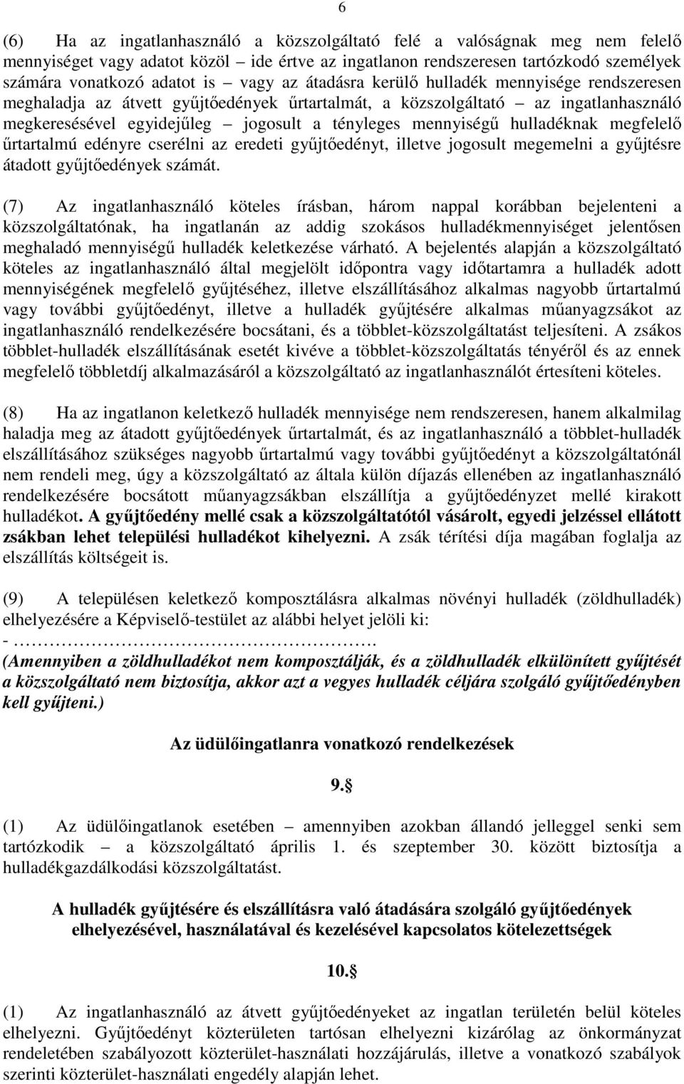 hulladéknak megfelelő űrtartalmú edényre cserélni az eredeti gyűjtőedényt, illetve jogosult megemelni a gyűjtésre átadott gyűjtőedények számát.